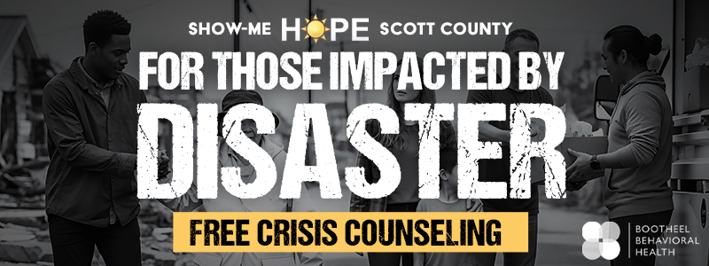 Show-Me Hope. Scott County. For those impacted by disaster. Free Crisis Counseling